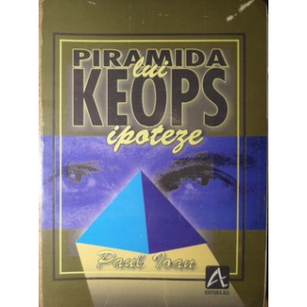 PIRAMIDA LUI KEOPS. IPOTEZE