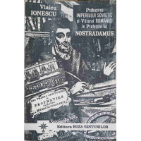 PRABUSIREA IMPERIULUI SOVIETIC SI VIITORUL ROMANIEI IN PROFETIILE LUI NOSTRADAMUS PRABUSIREA IMPERIULUI SOVIETIC SI VIITORUL ROMANIEI IN PROFETIILE LUI NOSTRADAMUS