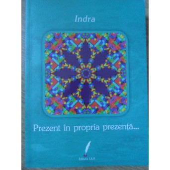PREZENT IN PROPRIA PREZENTA...