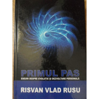 PRIMUL PAS. ESEURI DESPRE EVOLUTIE SI DEZVOLTARE PERSONALA