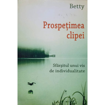 PROSPETIMEA CLIPEI. SFARSITUL UNUI VIS DE INDIVIDUALITATE
