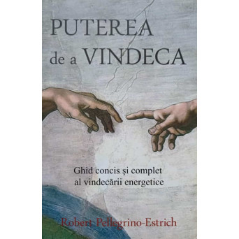 PUTEREA DE A VINDECA. GHID CONCIS SI COMPLET AL VINDECARII ENERGETICE