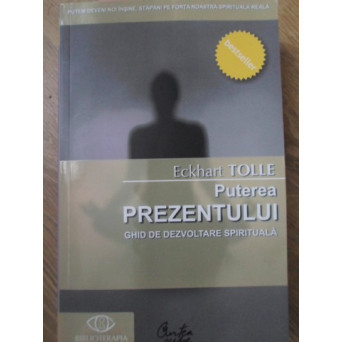 PUTEREA PREZENTULUI. GHID DE DEZVOLTARE SPIRITUALA