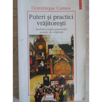 PUTERI SI PRACTICI VRAJITORESTI. ANCHETA ASUPRA PRACTICILOR ACTUALE DE VRAJITORIE