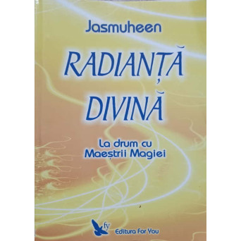RADIANTA DIVINA. LA DRUM CU MAESTRII MAGIEI