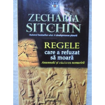 REGELE CARE A REFUZAT SA MOARA. ANUNNAKI SI CAUTAREA NEMURIRII