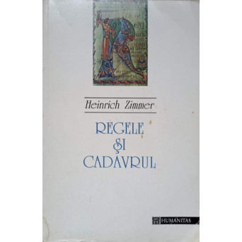 REGELE SI CADAVRUL. MEDITATII DESPRE BIRUINTA SUFLETULUI ASUPRA RAULUI