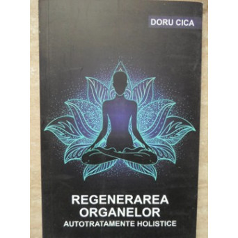 REGENERAREA ORGANELOR. AUTOTRATAMENTE HOLISTICE