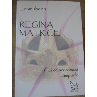 REGINA MATRICEI. CEI CE ACORDEAZA CAMPURILE