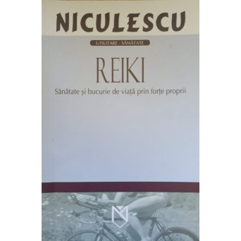 REIKI. SANATATE SI BUCURIE DE VIATA PRIN FORTE PROPRII