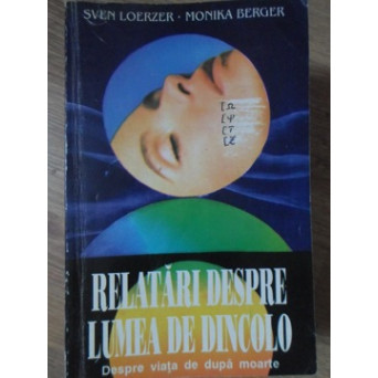 RELATARI DESPRE LUMEA DE DINCOLO. DESPRE VIATA DE DUPA MOARTE