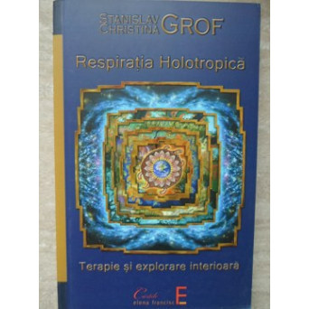 RESPIRATIA HOLOTROPICA. TERAPIE SI EXPLORARE INTERIOARA
