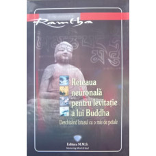 RETEAUA NEURONALA PENTRU LEVITATIE A LUI BUDDHA. DESCHIZAND LOTUSUL CU O MIE DE PETALE