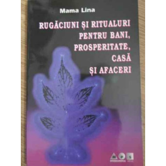 RUGACIUNI SI RITUALURI PENTRU BANI, PROSPERITATE, CASA SI AFACERI
