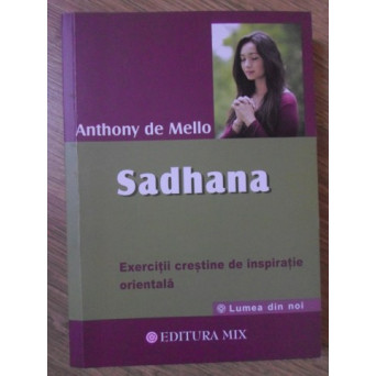 SADHANA. EXERCITII CRESTINE DE INSPIRATIE ORIENTALA
