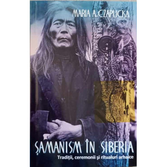 SAMANISM IN SIBERIA. TRADITII, CEREMONII SI RITUALURI ARHAICE