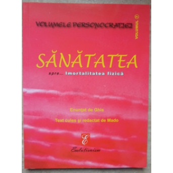 SANATATEA SPRE... IMORTALITATEA FIZICA. VOLUMELE PERSONOCRATIEI VOL.7