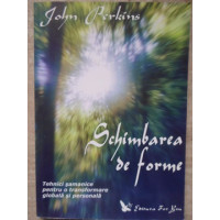 SCHIMBAREA DE FORME. TEHNICI SAMANICE PENTRU O TRANSFORMARE GLOBALA SI PERSONALA SCHIMBAREA DE FORME. TEHNICI SAMANICE PENTRU O TRANSFORMARE GLOBALA SI PERSONALA