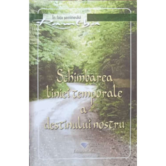 SCHIMBAREA LINIEI TEMPORALE A DESTINULUI NOSTRU