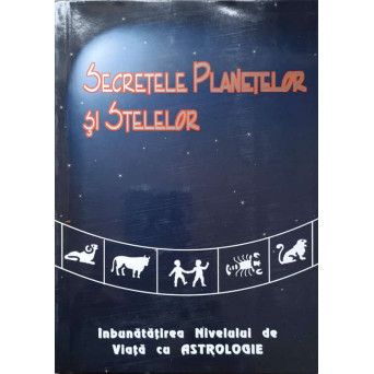 SECRETUL PLANETELOR SI STELELOR. INBUNATATIREA NIVELULUI DE VIATA CU ASTROLOGIE
