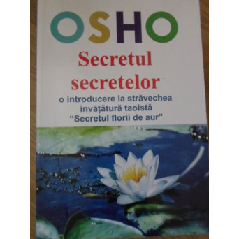 SECRETUL SECRETELOR. O INTRODUCERE LA STRAVECHEA INVATATURA TAOISTA SECRETUL FLORII DE AUR