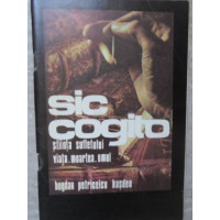 SIC COGITO. STIINTA SUFLETULUI: VIATA, MOARTEA, OMUL SIC COGITO. STIINTA SUFLETULUI: VIATA, MOARTEA, OMUL