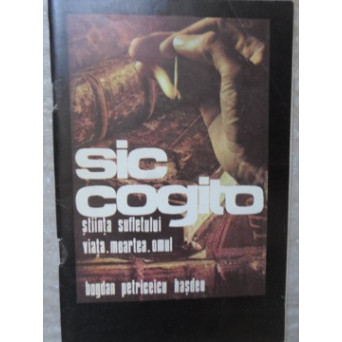 SIC COGITO. STIINTA SUFLETULUI: VIATA, MOARTEA, OMUL