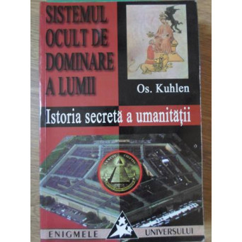 SISTEMUL OCULT DE DOMINARE A LUMII. ISTORIA SECRETA A UMANITATII