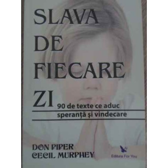 SLAVA DE FIECARE ZI. 90 DE TEXTE CE ADUC SPERANTA SI VINDECARE