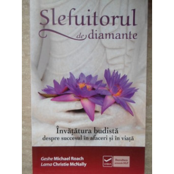 SLEFUITORUL DE DIAMANTE. INVATATURA BUDISTA DESPRE SUCCESUL IN AFACERI SI IN VIATA