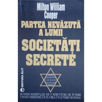 SOCIETATI SECRETE. PARTEA NEVAZUTA A LUMII