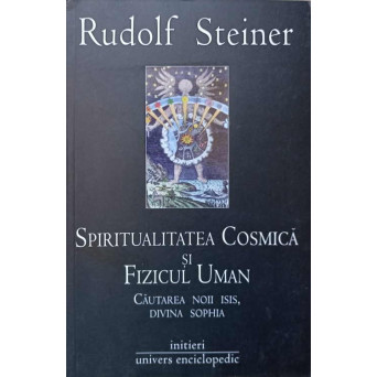 SPIRITUALITATEA COSMICA SI FIZICUL UMAN. CAUTAREA NOII ISIS, DIVINA SOPHIA