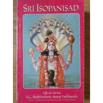 SRI ISOPANISAD. STIINTA, CARE NE APROPIE DE PERSONALITATEA SUPREMA A DUMNEZEULUI, KRSNA