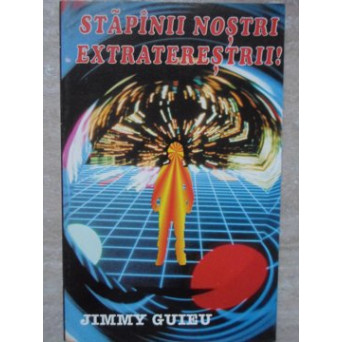 STAPANII NOSTRI EXTRATERESTRII!