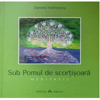 SUB POMUL DE SCORTISOARA. MEDITATII SUB POMUL DE SCORTISOARA. MEDITATII