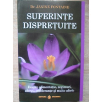 SUFERINTE DISPRETUITE. DESPRE ALIMENTATIE, REGIMURI, ALERGII, INTOLERANTE SI MULTE ALTELE