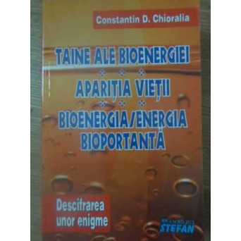 TAINE ALE BIOENERGIEI. APARITIA VIETII. BIOENERGIA/ENERGIA BIOPORTANTA. DESCIFRAREA UNOR ENIGME 2