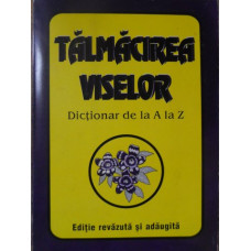 TALMACIREA VISELOR. DICTIONAR DE LA A LA Z