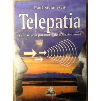 TELEPATIA. CUNOASTEREA PARANORMALA SI ILUZIONISMUL
