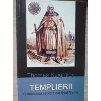 TEMPLIERII. O SOCIETATE SECRETA DIN EVUL MEDIU