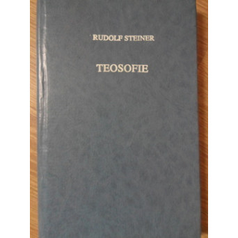 TEOSOFIE. INTRODUCERE IN CUNOASTEREA SUPRASENSIBILA DESPRE LUME SI MENIREA OMULUI