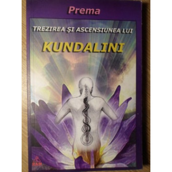 TREZIREA SI ASCENSIUNEA LUI KUNDALINI SHAKTI