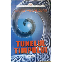 TUNELUL TIMPULUI. CALATORII LA MARGINEA ETERNITATII TUNELUL TIMPULUI. CALATORII LA MARGINEA ETERNITATII