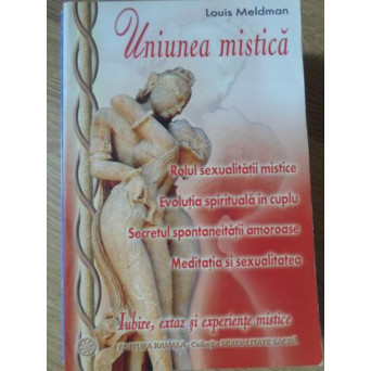 UNIUNEA MISTICA. ROLUL SEXUALITATII MISTICE. IUBIRE, EXTAZ SI EXPERIENTE MISTICE