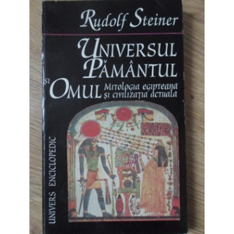 UNIVERSUL PAMANTULUI SI OMUL. MITOLOGIA EGIPTEANA SI CIVILIZATIA ACTUALA