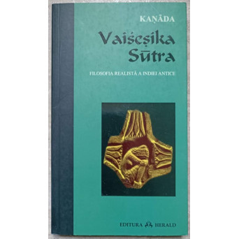 VAISESIKA SUTRA. FILOSOFIA REALISTA A INDIEI ANTICE