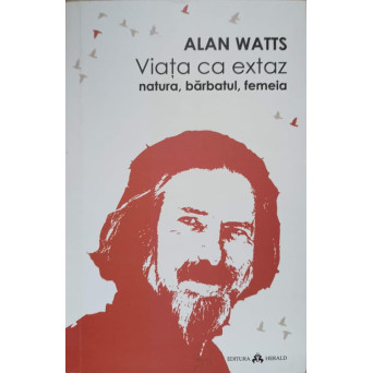 VIATA CA EXTAZ. NATURA, BARBATUL, FEMEIA
