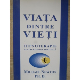 VIATA DINTRE VIETI. HIPNOTERAPIE PENTRU REGRESIE SPIRITUALA