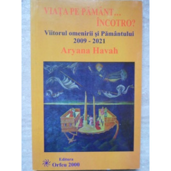 VIATA PE PAMANT... INCOTRO? VIITORUL OMENIRII SI PAMANTULUI 2009-2021