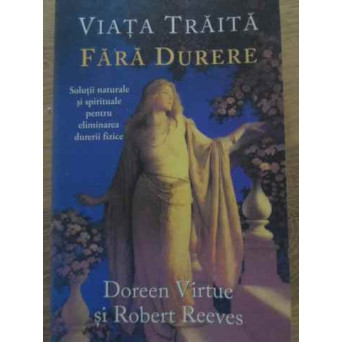 VIATA TRAITA FARA DURERE